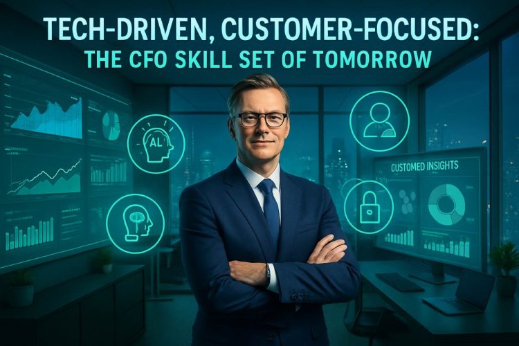 Tech-Driven, Customer-Focused The CFO Skill Set of Tomorrow