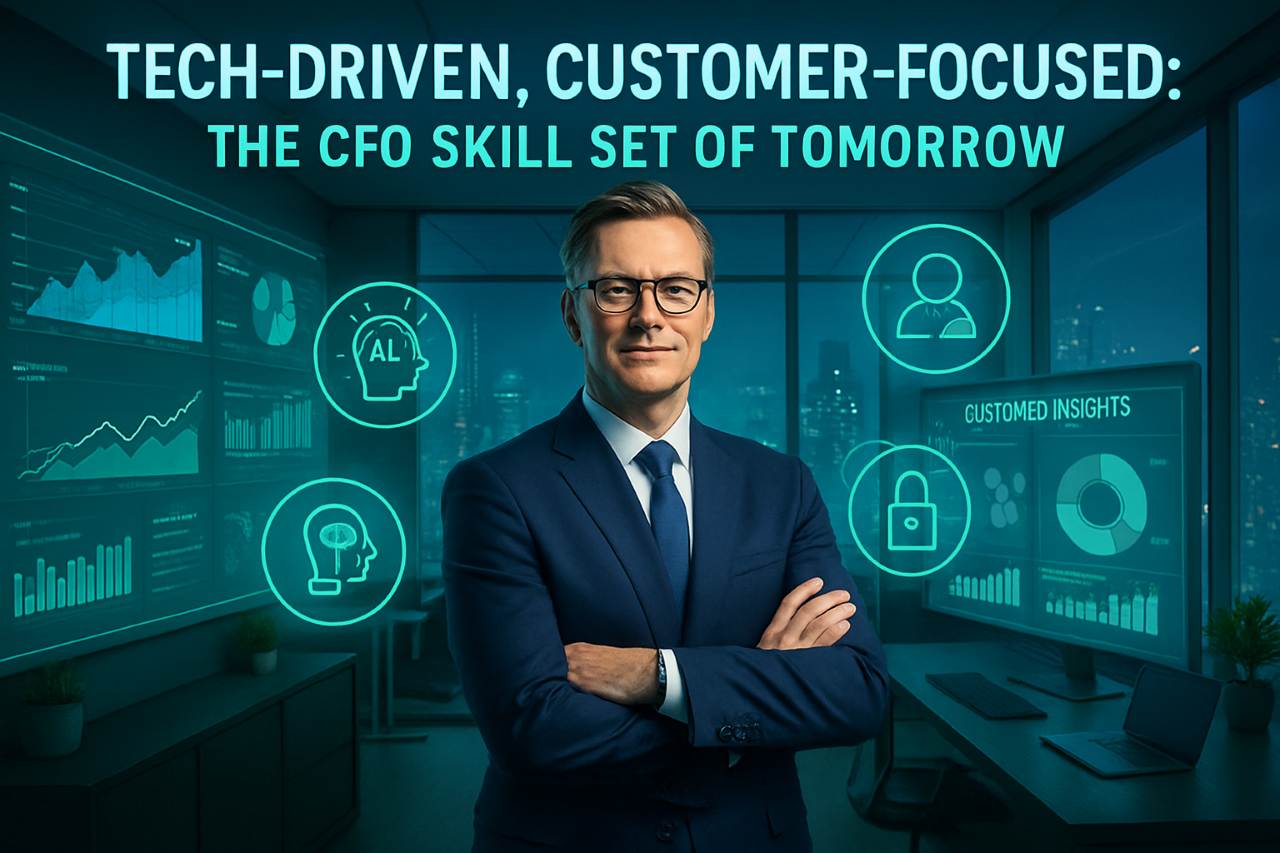 Tech-Driven, Customer-Focused The CFO Skill Set of Tomorrow