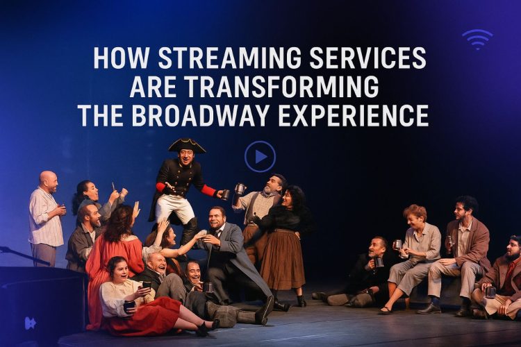 Streaming Services in Transforming the Broadway Experience