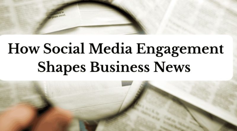 How Social Media Engagement Shapes Business News