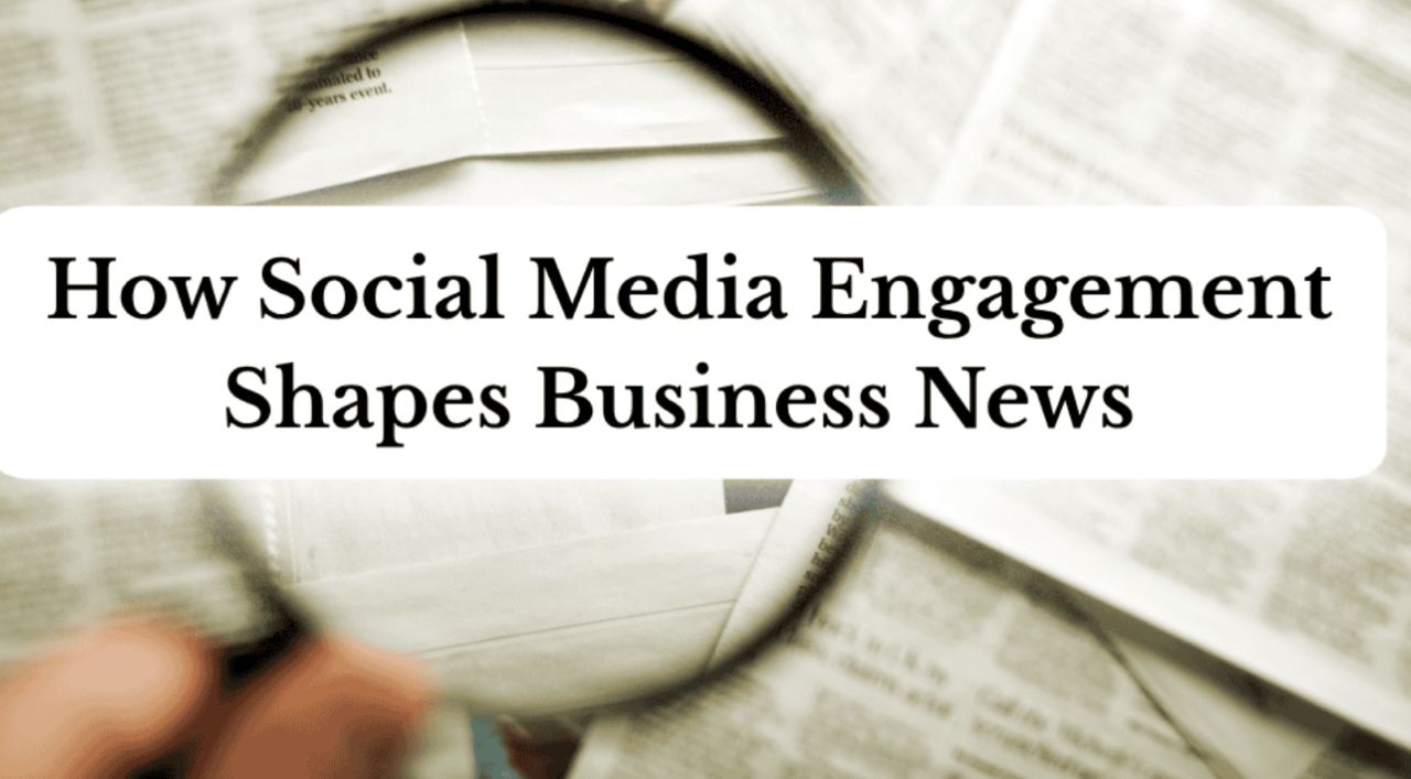 How Social Media Engagement Shapes Business News